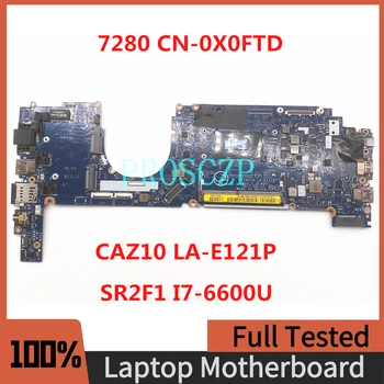 CN-0X0FTD 0X0FTD X0FTD Для DELL Latitude E7280 7280 Материнская плата ноутбука CAZ10 LA-E121P с процессором SR2F1 I7-6600U DDR4 100% Полностью протестирована